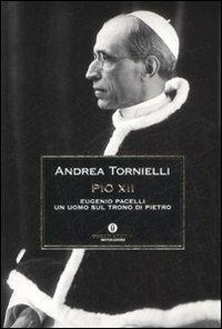Pio XII. Eugenio Pacelli. Un uomo sul trono di Pietro - Andrea Tornielli - copertina
