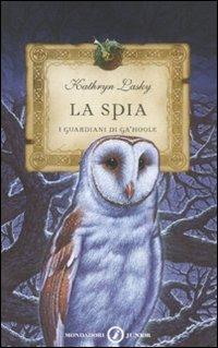 La spia. I guardiani di Ga'Hoole. Vol. 5 - Kathryn Lasky - copertina