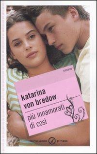 Più innamorati di così - Katarina von Bredow - copertina