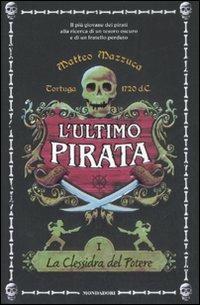 La clessidra del potere. L'ultimo pirata. Vol. 1 - Matteo Mazzuca - copertina