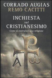Inchiesta sul cristianesimo. Come si costruisce una religione - Corrado Augias,Remo Cacitti - copertina
