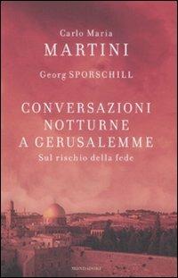 Conversazioni notturne a Gerusalemme. Sul rischio della fede - Carlo Maria Martini,Georg Sporschill - copertina