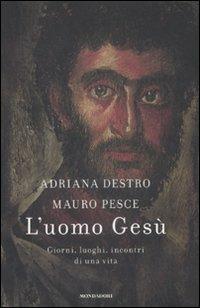 L' uomo Gesù. Giorni, luoghi, incontri di una vita - Adriana Destro,Mauro Pesce - copertina