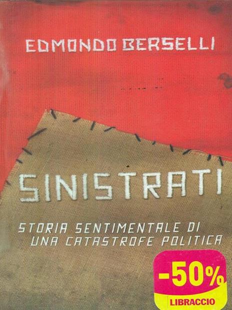 Sinistrati. Storia sentimentale di una catastrofe politica - Edmondo Berselli - 5