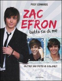 Zac Efron. Tutto su di me - Posy Edwards - copertina