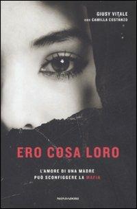 Ero cosa loro. L'amore di una madre può sconfiggere la mafia - Giusy Vitale,Camilla Costanzo - copertina