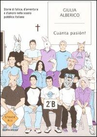 Cuanta pasión! Storie di fatica, d'avventura e d'amore nella scuola pubblica italiana - Giulia Alberico - copertina