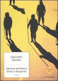 Genova sembrava d'oro e d'argento - Giacomo Gensini - Libro - Mondadori -  Strade blu. Fiction | IBS