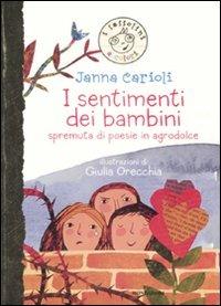 I sentimenti dei bambini. Spremuta di poesie in agrodolce. Ediz. illustrata - Janna Carioli - copertina