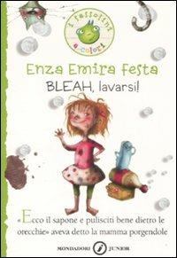 Bleah, lavarsi! Ediz. illustrata - Enza Emira Festa - copertina