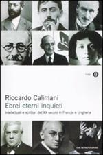 Ebrei eterni inquieti. Intellettuali e scrittori del XX secolo in Francia e Ungheria