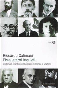 Ebrei eterni inquieti. Intellettuali e scrittori del XX secolo in Francia e Ungheria - Riccardo Calimani - copertina