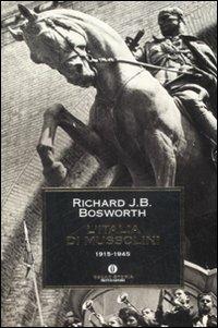 L' Italia di Mussolini. 1915-1945 - Richard J. Bosworth - copertina