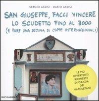 San Giuseppe, facci vincere lo scudetto fino al 3000 (e pure una decine di coppe internazionali). Le più divertenti richieste di grazia dei napoletani - Sergio Assisi,Dario Assisi - copertina