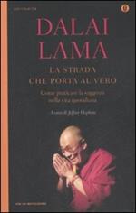 La strada che porta al vero. Come praticare la saggezza nella vita quotidiana