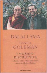 Emozioni distruttive. Liberarsi dai tre veleni della mente: rabbia, desiderio e illusione - Gyatso Tenzin (Dalai Lama),Daniel Goleman - copertina