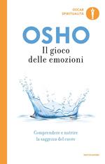 Il gioco delle emozioni. Comprendere e nutrire la saggezza del cuore