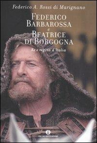 Federico Barbarossa e Beatrice di Borgogna. Re e regina d'Italia - Federico Rossi Di Marignano - 4