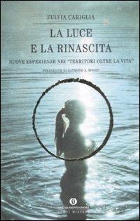 La luce e la rinascita. Nuove esperienze nei «territori oltre la vita» - Fulvia Cariglia - copertina