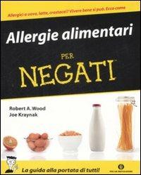 Allergie alimentari per negati - Robert A. Wood,Joe Kraynak - copertina