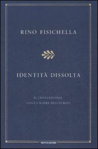 Identità dissolta. Il cristianesimo, lingua madre dell'Europa - Rino Fisichella - copertina