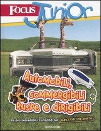 Focus Junior. Le più incredibili curiosità sui mezzi di trasporto. Automobili, sommergibili, ruspe e dirigibili - Riccardo Cravero - copertina