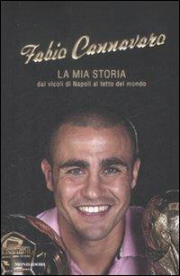 La mia storia. Dai vicoli di Napoli al tetto del mondo - Fabio Cannavaro - copertina