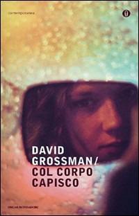 Col corpo capisco - David Grossman - copertina