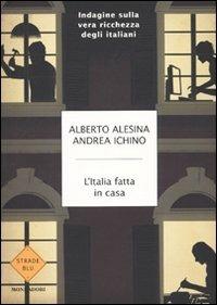 L' Italia fatta in casa. Indagine sulla vera ricchezza degli italiani - Alberto Alesina,Andrea Ichino - copertina