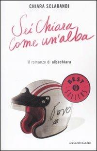 Sei chiara come un'alba. Il romanzo di Albachiara - Chiara Sclarandi - copertina