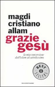  Grazie Gesù. La mia conversione dall'Islam al cattolicesimo