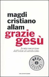  Grazie Gesù. La mia conversione dall'Islam al cattolicesimo -  Magdi Cristiano Allam - copertina