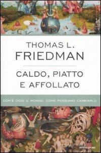 Caldo, piatto e affollato. Com'è oggi il mondo, come possiamo cambiarlo - Thomas L. Friedman - 3