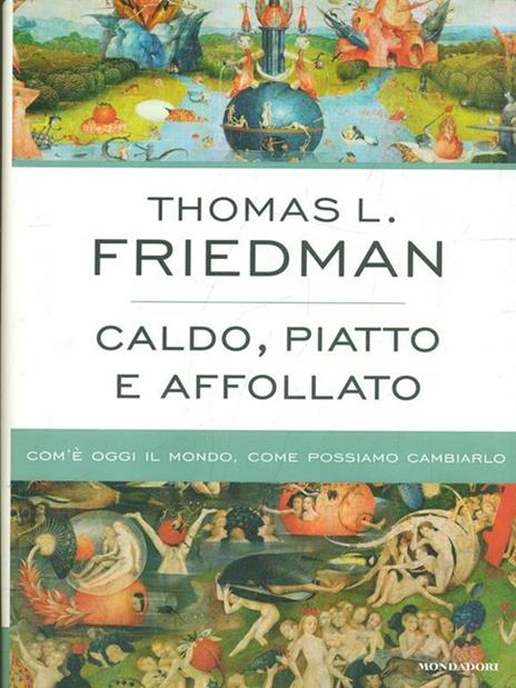 Caldo, piatto e affollato. Com'è oggi il mondo, come possiamo cambiarlo - Thomas L. Friedman - 3