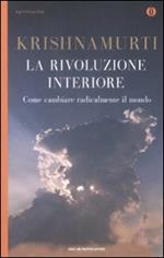 La rivoluzione interiore. Come cambiare radicalmente il mondo