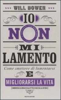 Io non mi lamento. Come smettere di lamentarsi e migliorarsi la vita - Will Bowen - copertina