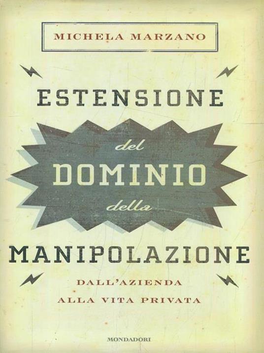 Estensione del dominio della manipolazione. Dalla azienda alla vita privata - Michela Marzano - copertina