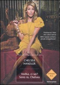 Vodka, ci sei? Sono io, Chelsea - Chelsea Handler - copertina