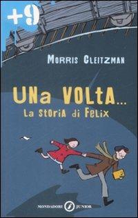 Una volta... La storia di Felix - Morris Gleitzman - copertina