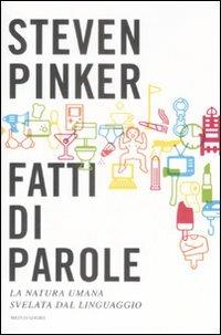 Fatti di parole. La natura umana svelata dal linguaggio - Steven Pinker - copertina