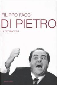 Di Pietro. La storia vera - Filippo Facci - copertina