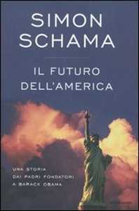 Libro Il futuro dell'America. Una storia dai padri fondatori a Barack Obama Simon Schama