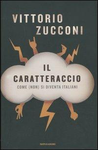 Il caratteraccio. Come (non) si diventa italiani - Vittorio Zucconi - copertina