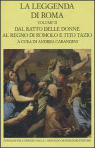 La leggenda di Roma. Testo latino e greco a fronte. Vol. 2: Dal ratto delle donne al regno di Romolo e Tito Tazio.