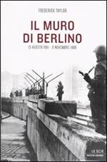 Il muro di Berlino. 13 agosto 1961-9 novembre 1989