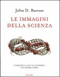Le immagini della scienza. Cinquemila anni di scoperte: una storia visiva - John D. Barrow - copertina