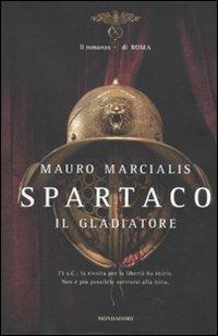 Spartaco il gladiatore. Il romanzo di Roma - Mauro Marcialis - copertina