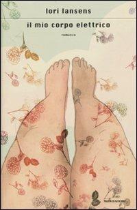 Il mio corpo elettrico - Lori Lansens - copertina