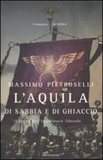 L' aquila di sabbia e di ghiaccio. Il regno dell'Imperatore filosofo