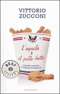 L' aquila e il pollo fritto. Perché amiamo e odiamo l'America - Vittorio Zucconi - copertina